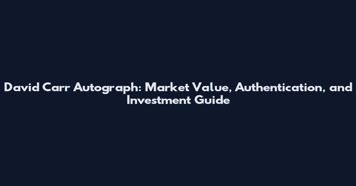 David Carr Autograph: Market Value, Authentication, and Investment Guide