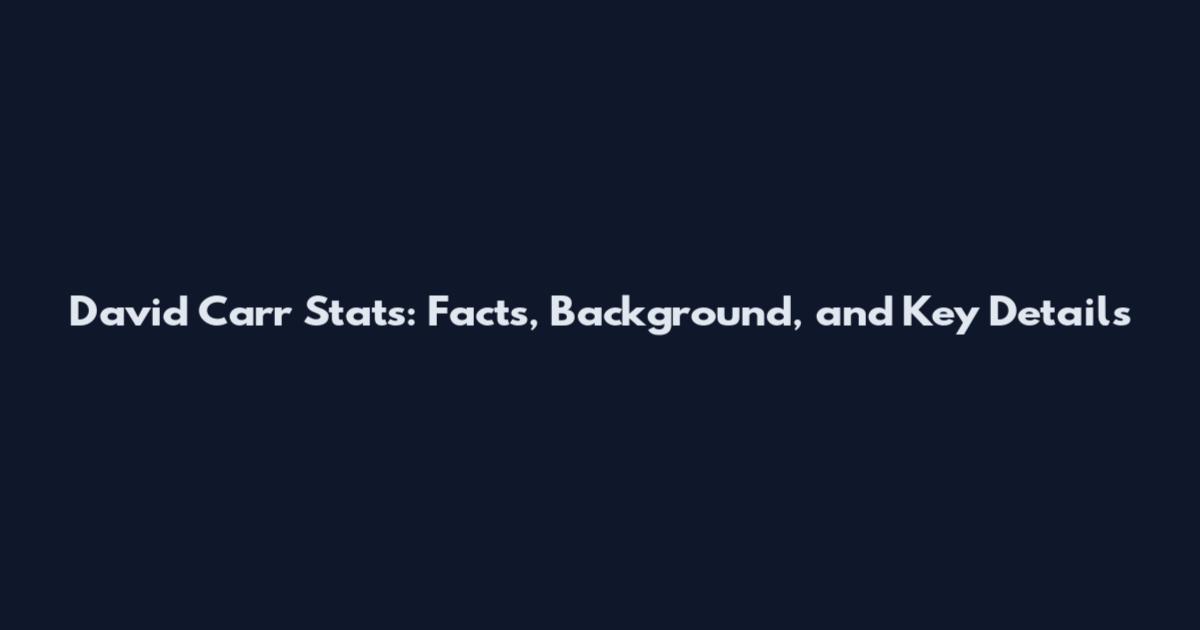 David Carr Stats: Facts, Background, and Key Details