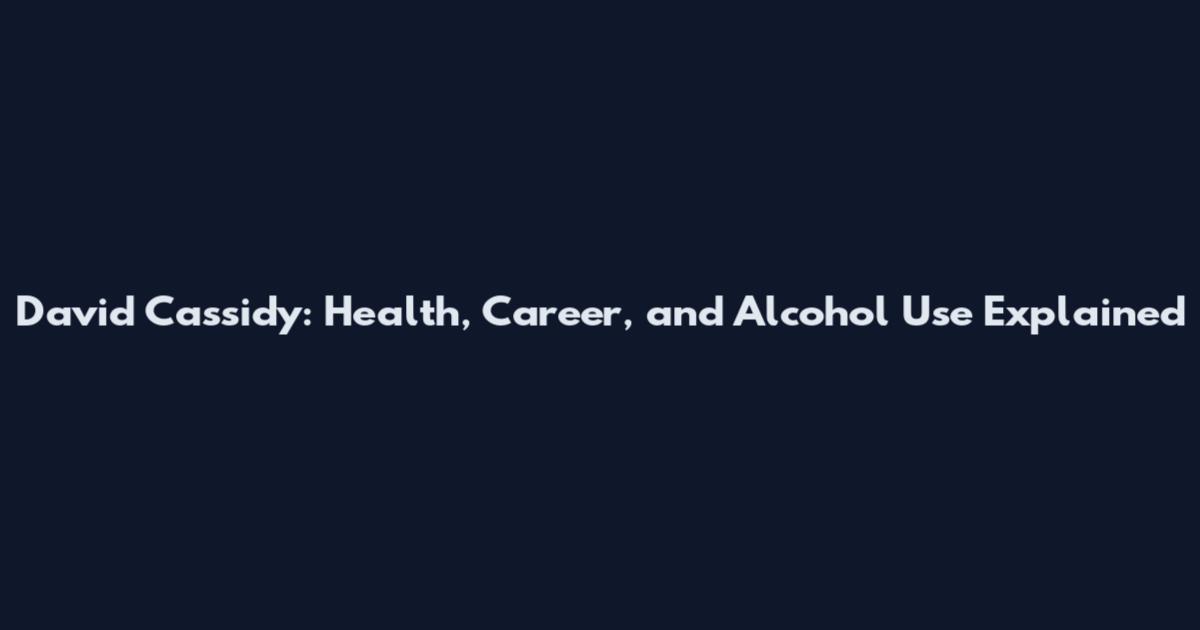 David Cassidy: Health, Career, and Alcohol Use Explained