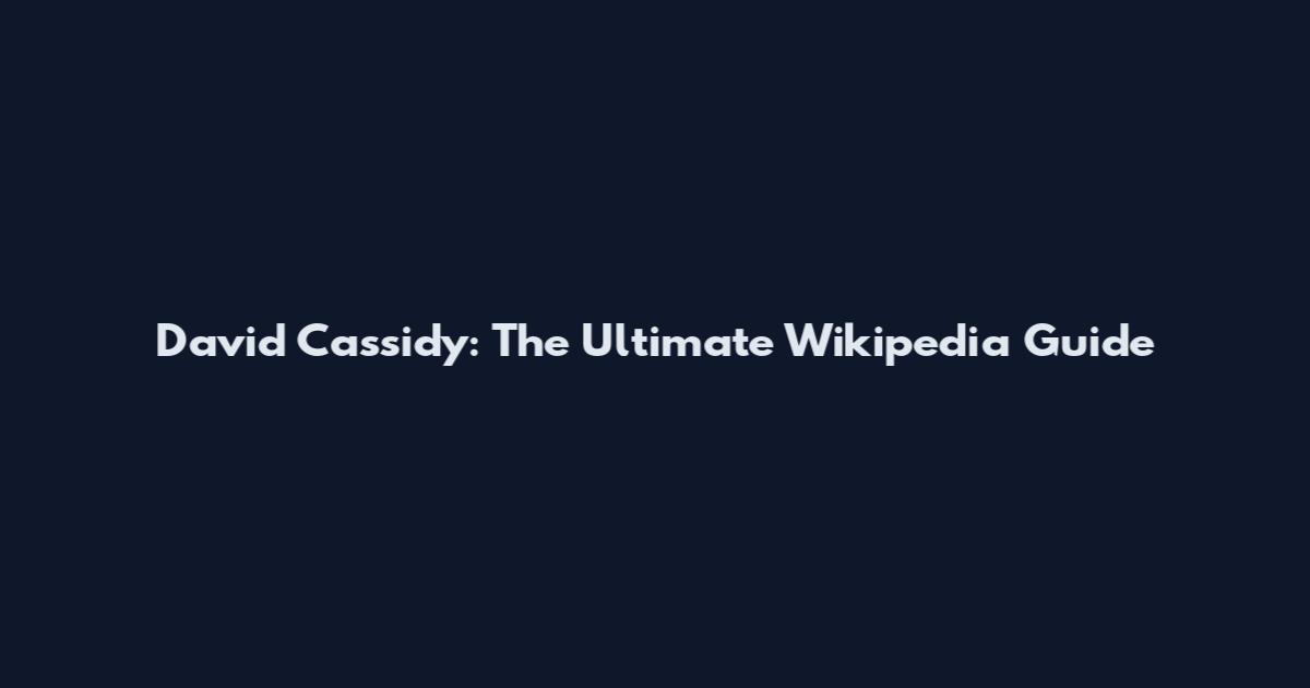 David Cassidy: The Ultimate Wikipedia Guide