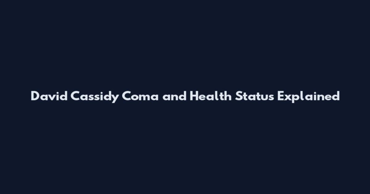 David Cassidy Coma and Health Status Explained