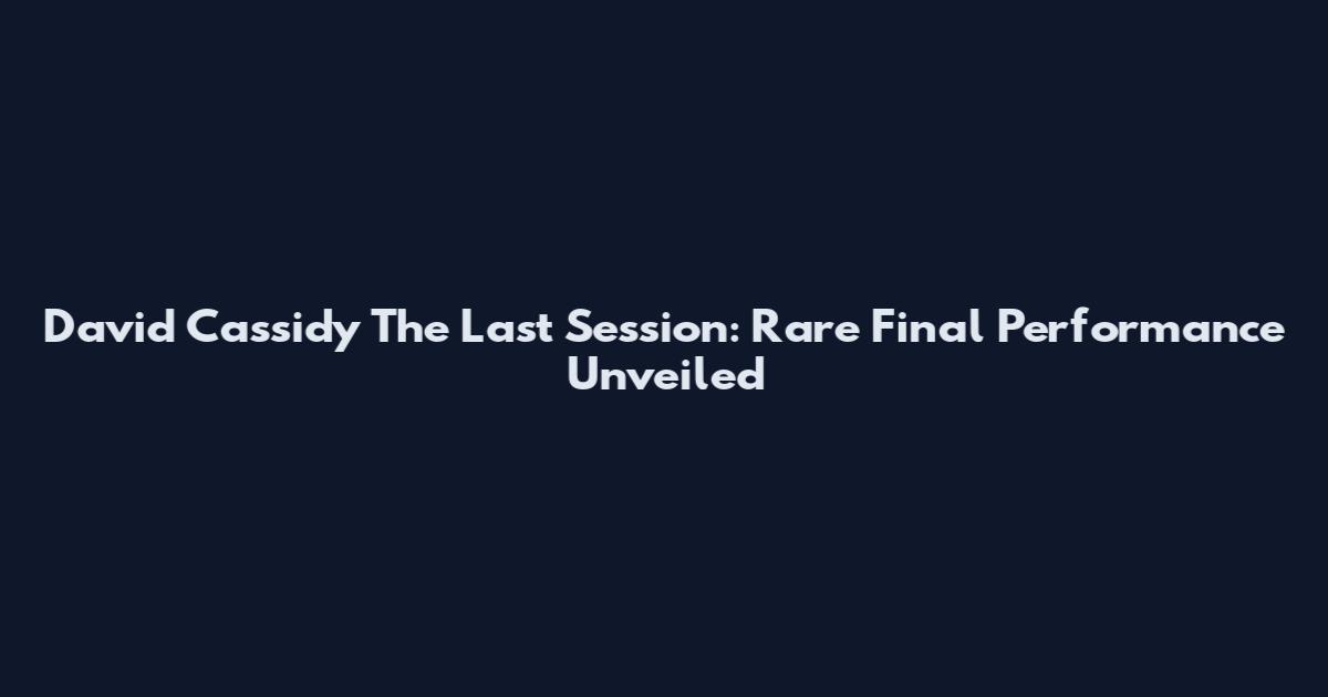 David Cassidy The Last Session: Rare Final Performance Unveiled