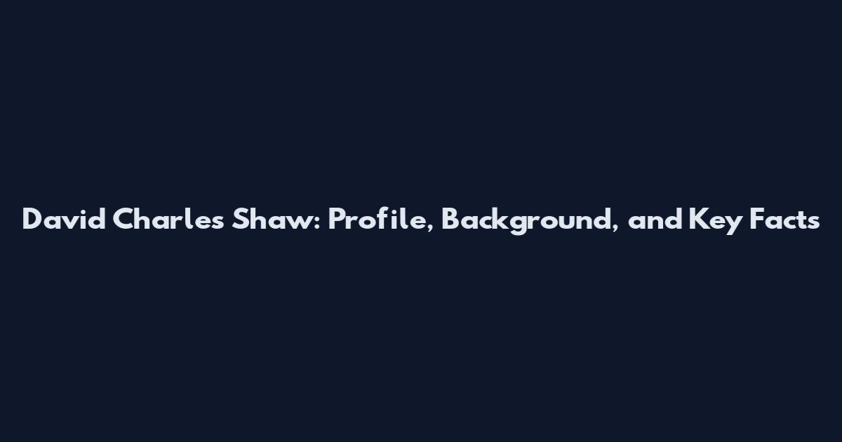 David Charles Shaw: Profile, Background, and Key Facts