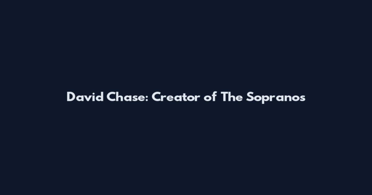 David Chase: Creator of The Sopranos
