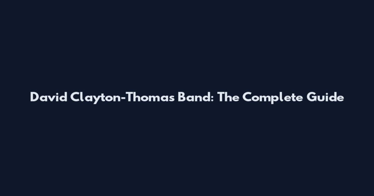 David Clayton-Thomas Band: The Complete Guide