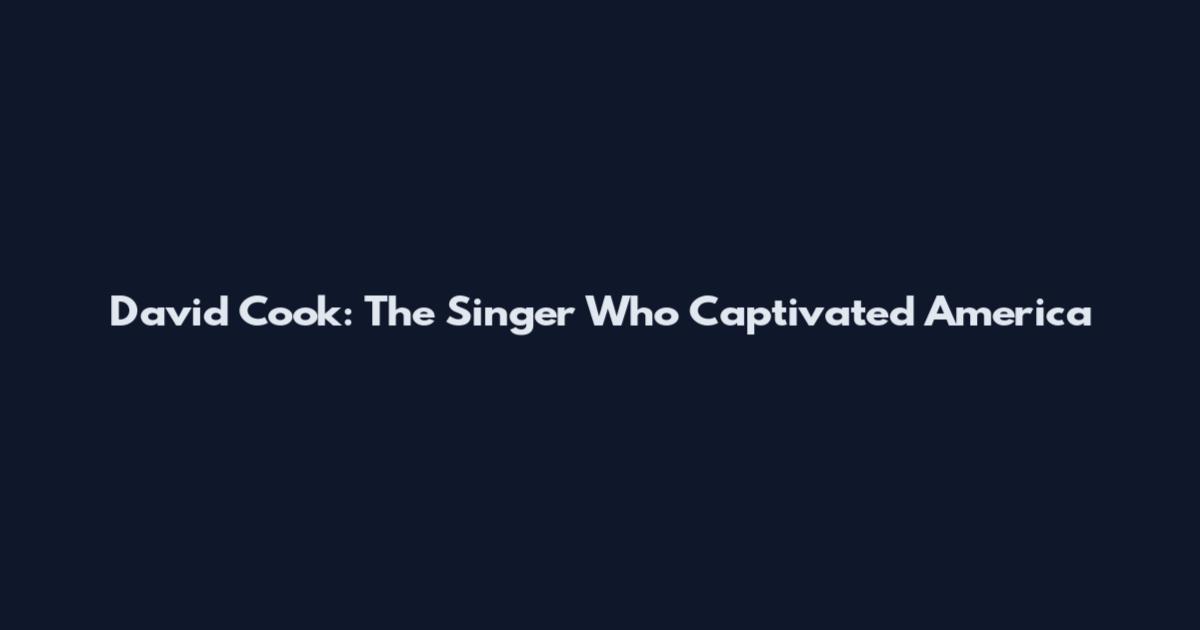 David Cook: The Singer Who Captivated America