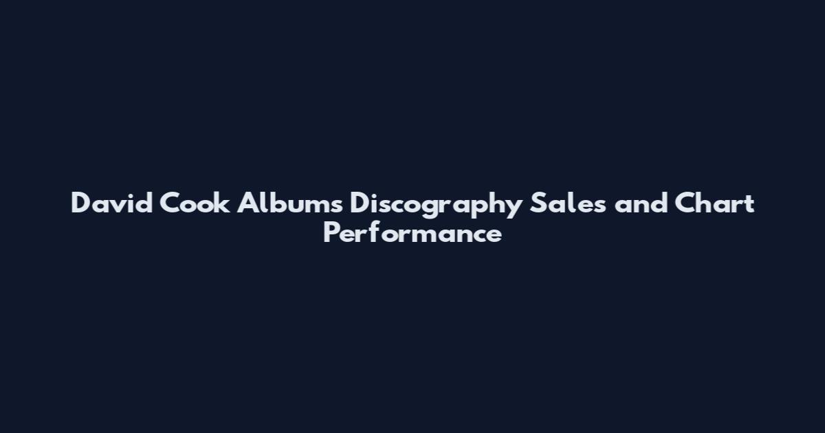 David Cook Albums Discography Sales and Chart Performance