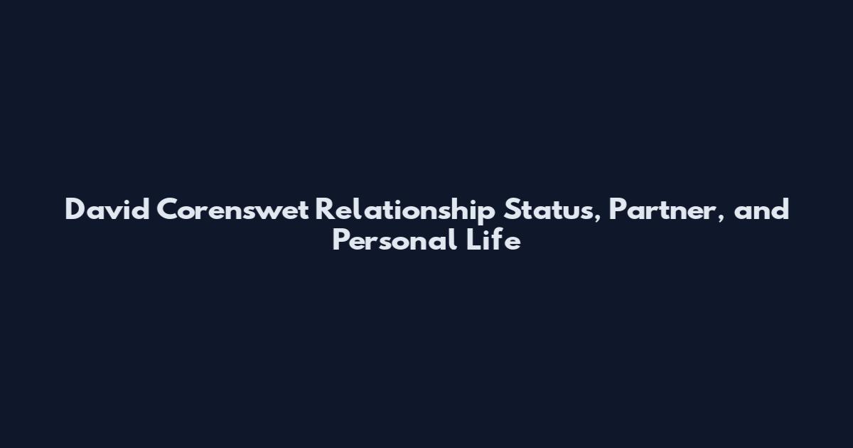 David Corenswet Relationship Status, Partner, and Personal Life