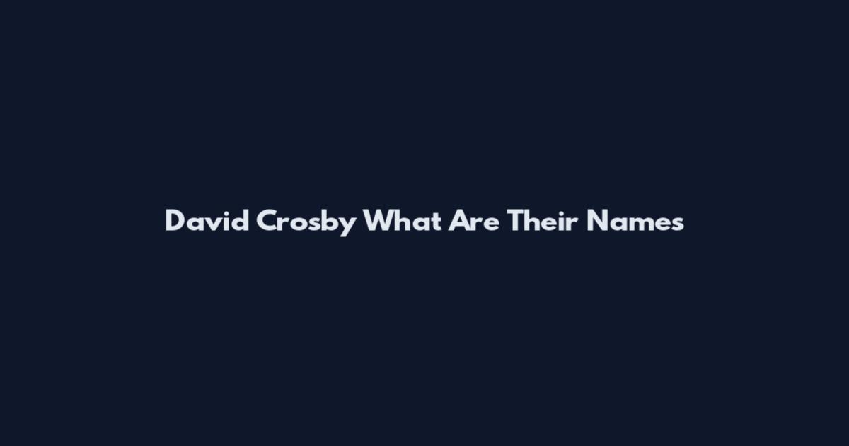 David Crosby What Are Their Names