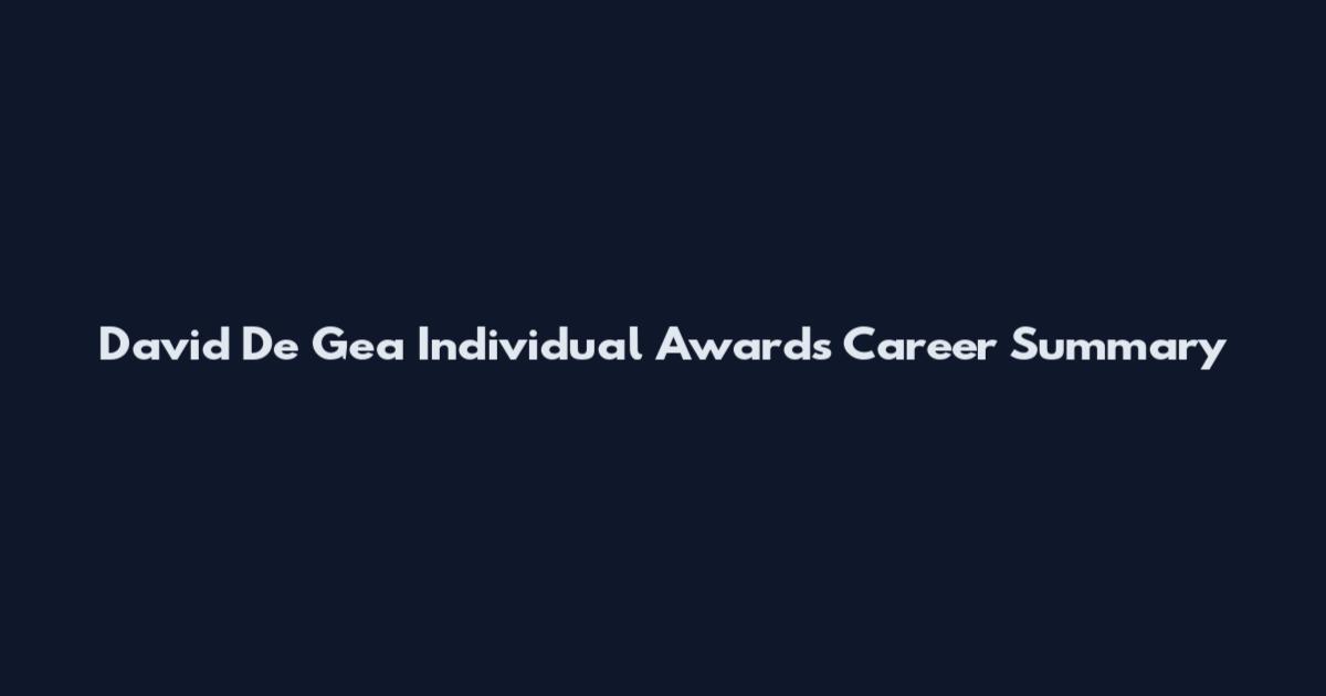 David De Gea Individual Awards Career Summary