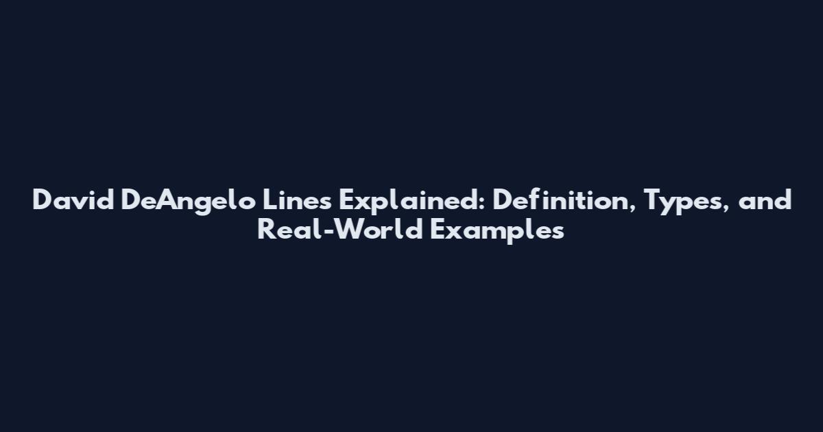 David DeAngelo Lines Explained: Definition, Types, and Real-World Examples