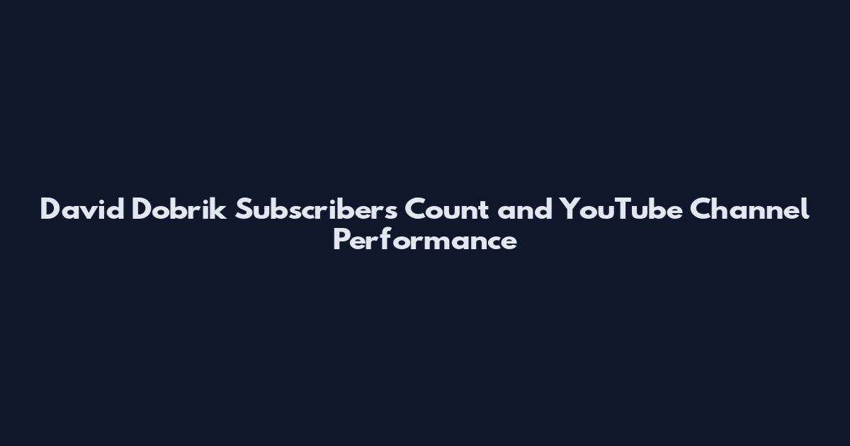 David Dobrik Subscribers Count and YouTube Channel Performance