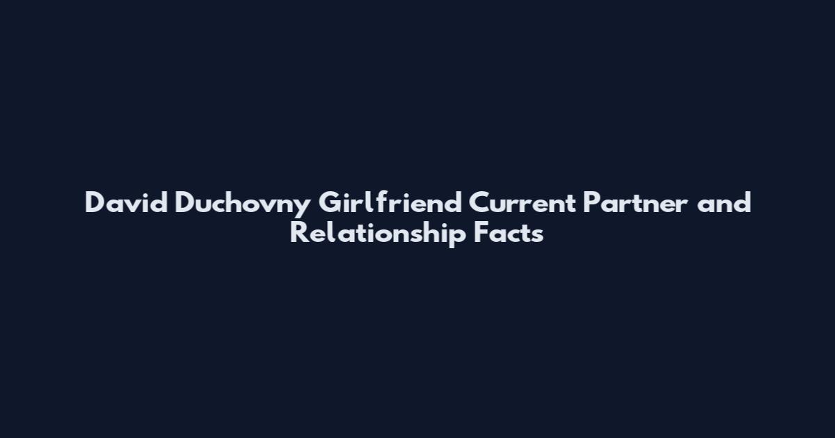 David Duchovny Girlfriend Current Partner and Relationship Facts