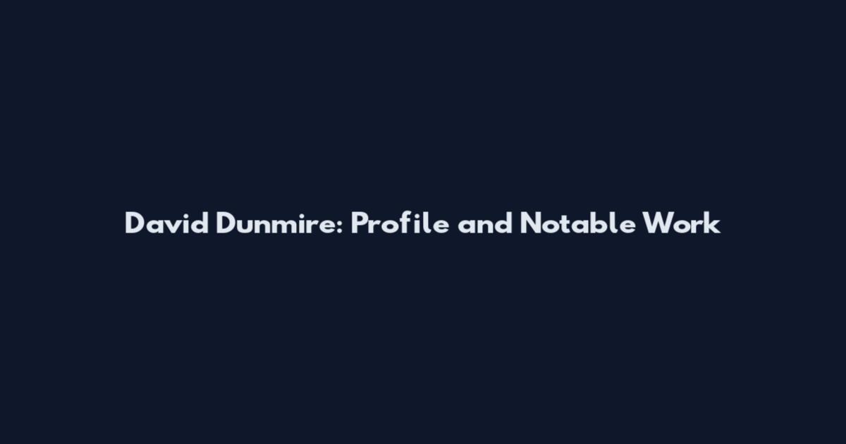 David Dunmire: Profile and Notable Work