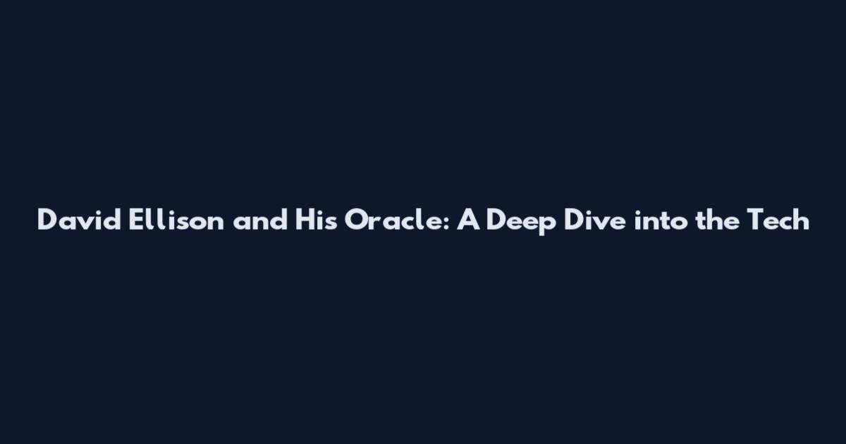 David Ellison and His Oracle: A Deep Dive into the Tech