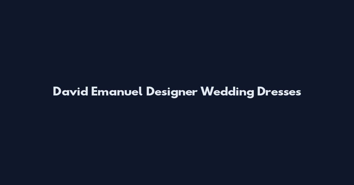 David Emanuel Designer Wedding Dresses