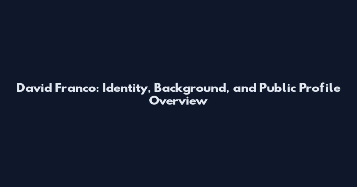 David Franco: Identity, Background, and Public Profile Overview