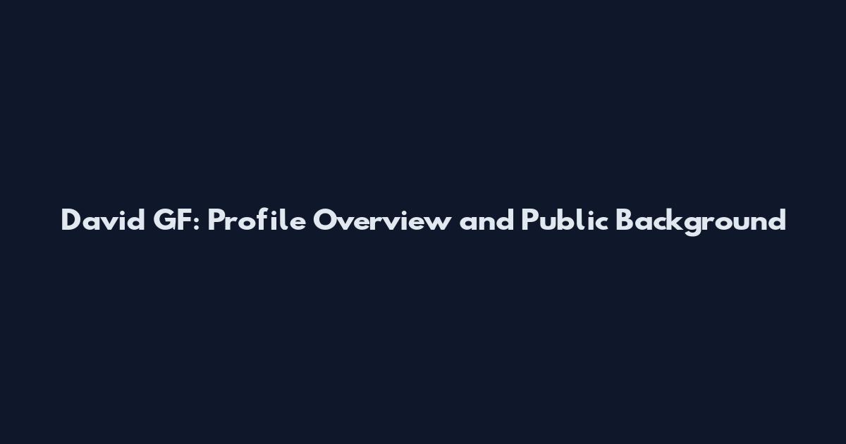 David GF: Profile Overview and Public Background