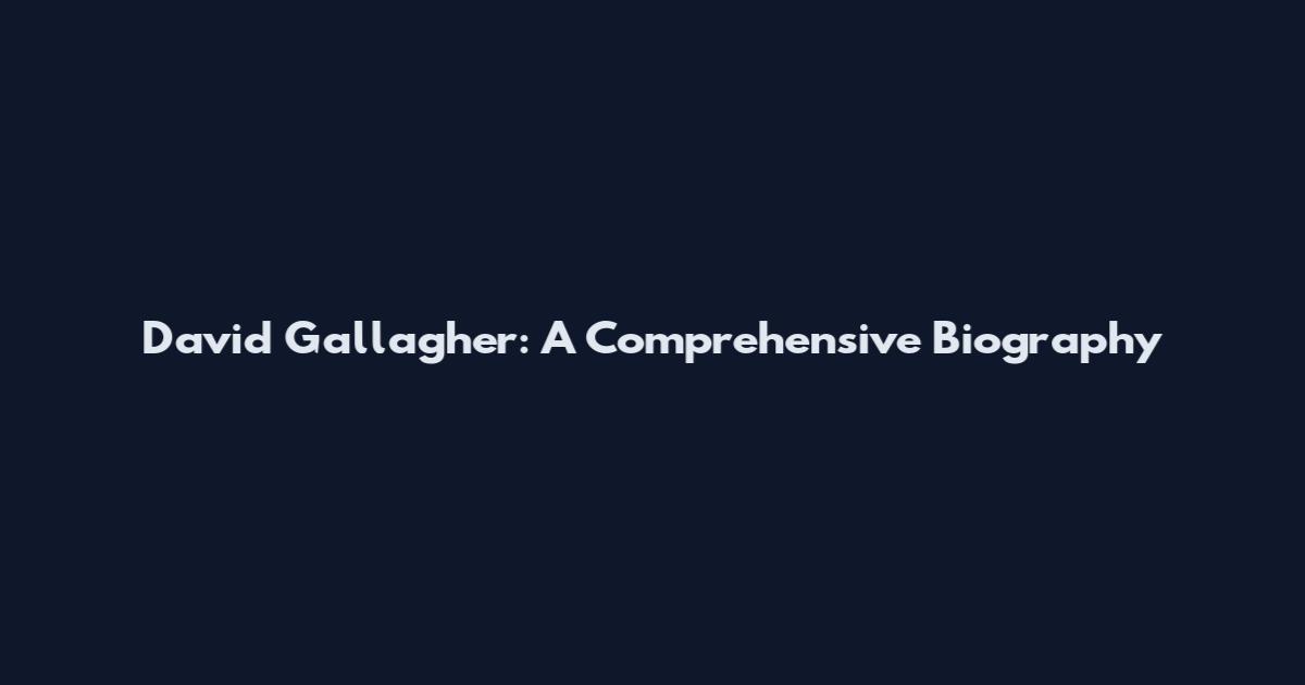 David Gallagher: A Comprehensive Biography