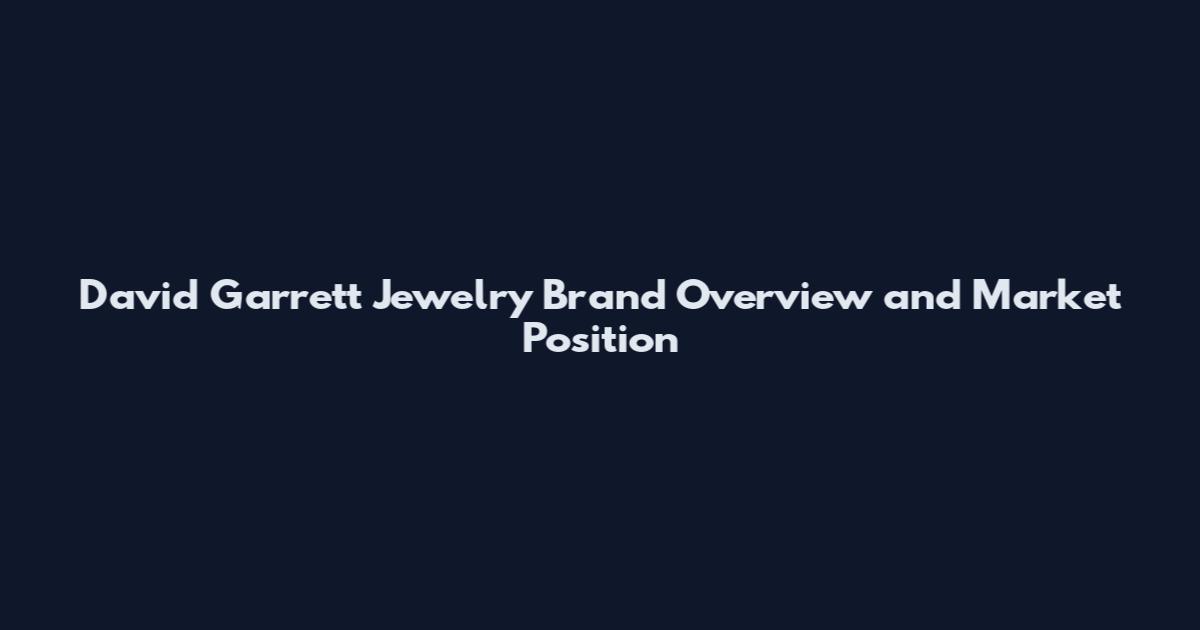 David Garrett Jewelry Brand Overview and Market Position
