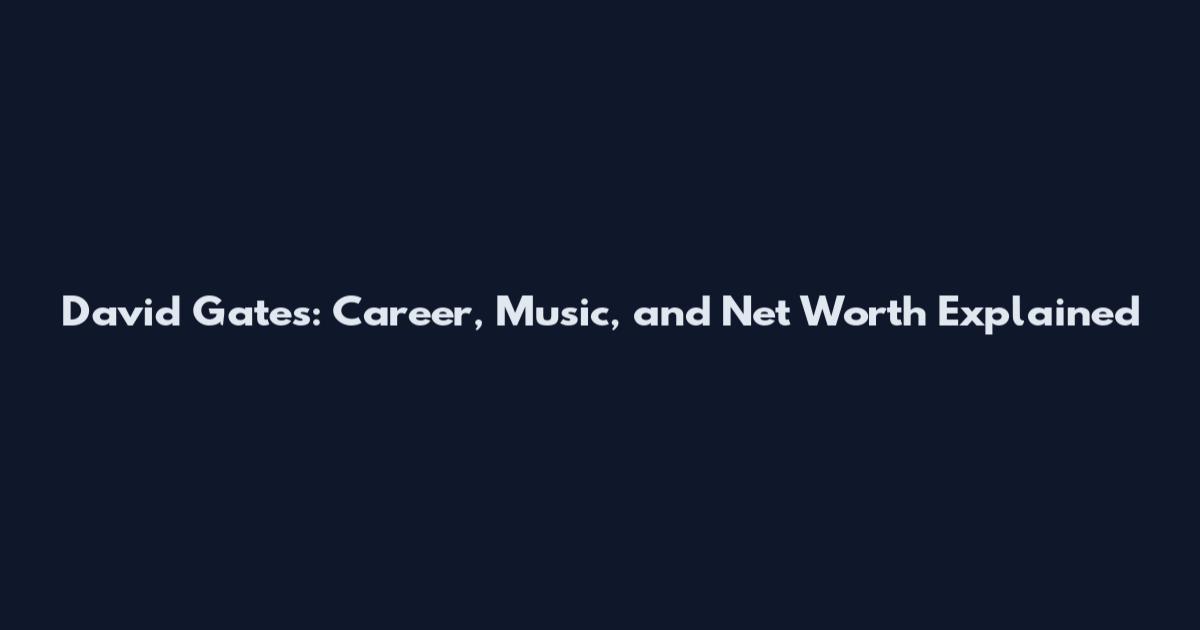 David Gates: Career, Music, and Net Worth Explained