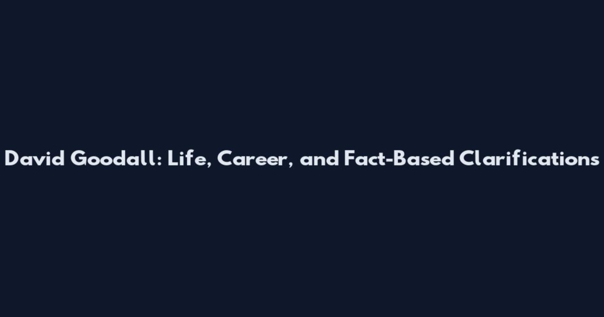 David Goodall: Life, Career, and Fact-Based Clarifications