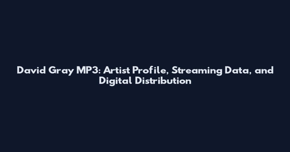 David Gray MP3: Artist Profile, Streaming Data, and Digital Distribution