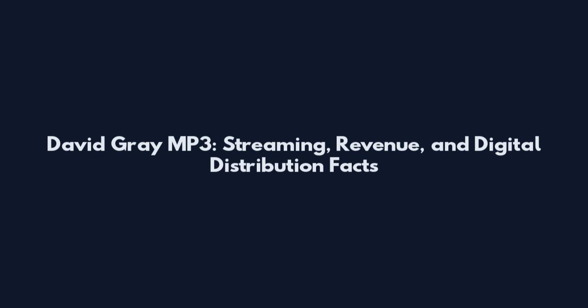 David Gray MP3: Streaming, Revenue, and Digital Distribution Facts