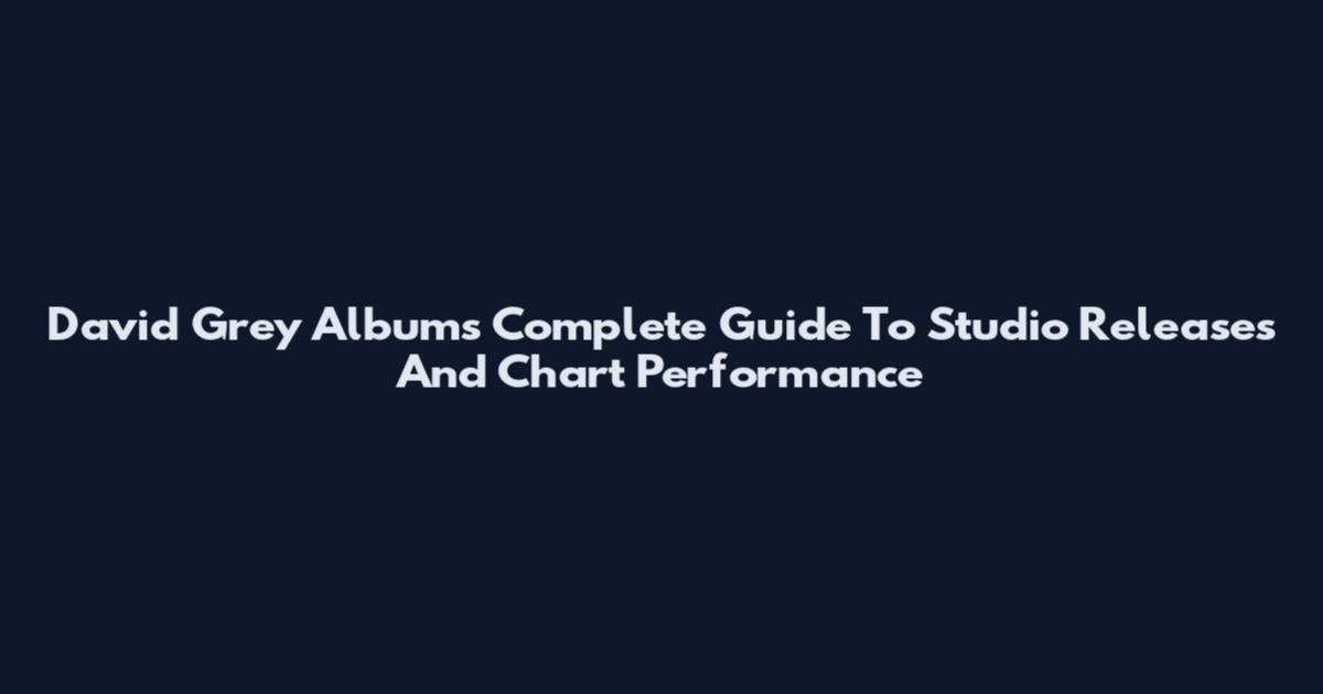 David Grey Albums Complete Guide To Studio Releases And Chart Performance