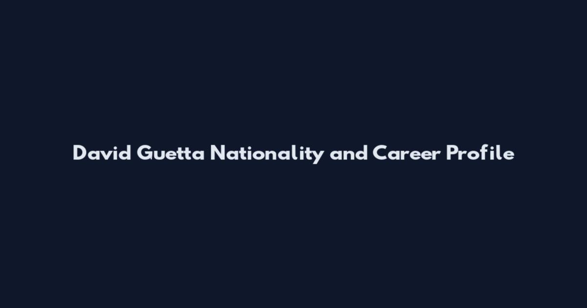 David Guetta Nationality and Career Profile