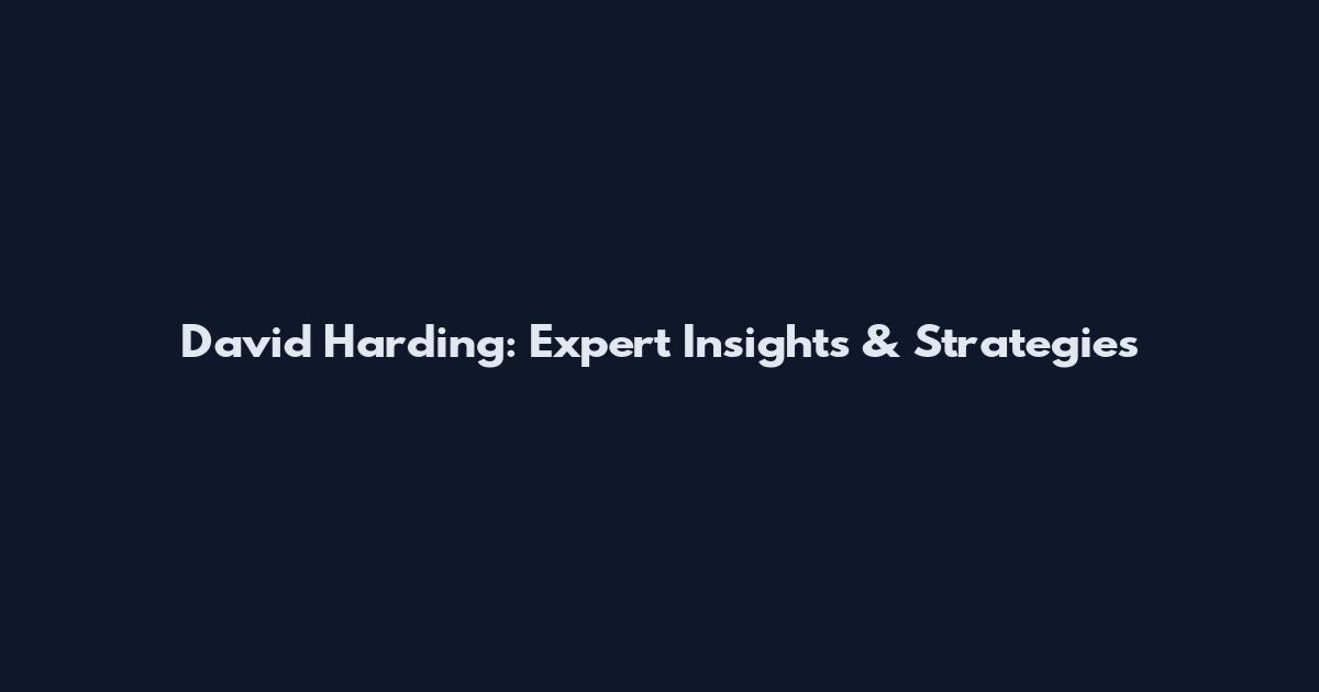 David Harding: Expert Insights & Strategies