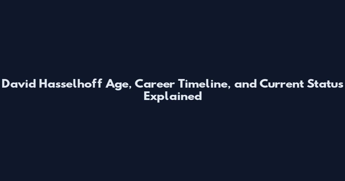 David Hasselhoff Age, Career Timeline, and Current Status Explained