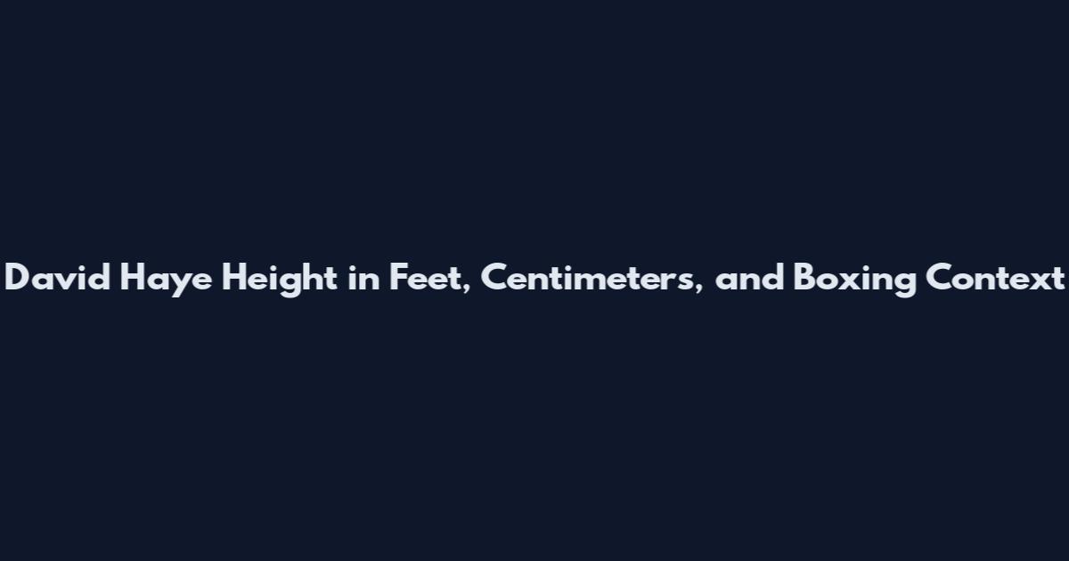 David Haye Height in Feet, Centimeters, and Boxing Context