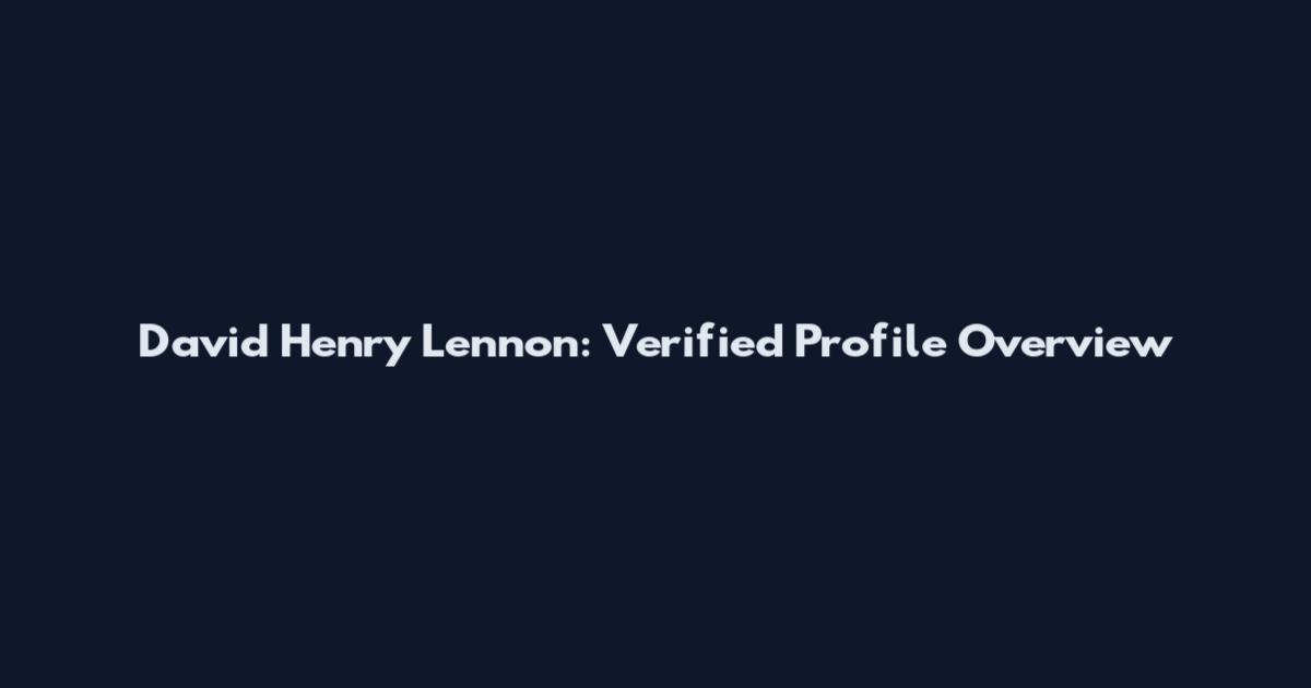 David Henry Lennon: Verified Profile Overview