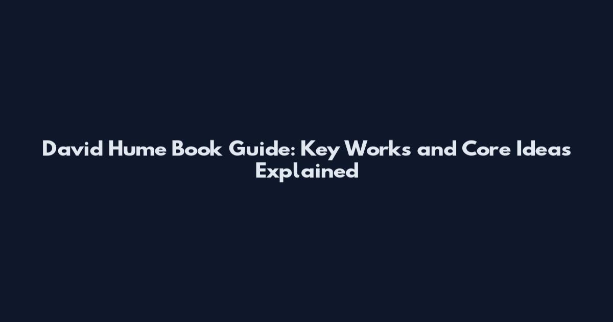 David Hume Book Guide: Key Works and Core Ideas Explained