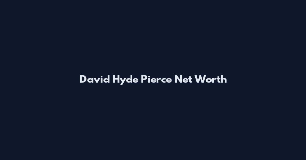 David Hyde Pierce Net Worth