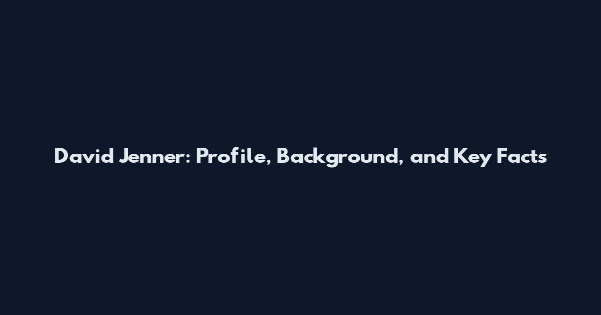 David Jenner: Profile, Background, and Key Facts