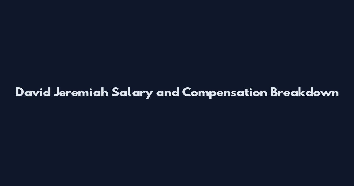 David Jeremiah Salary and Compensation Breakdown