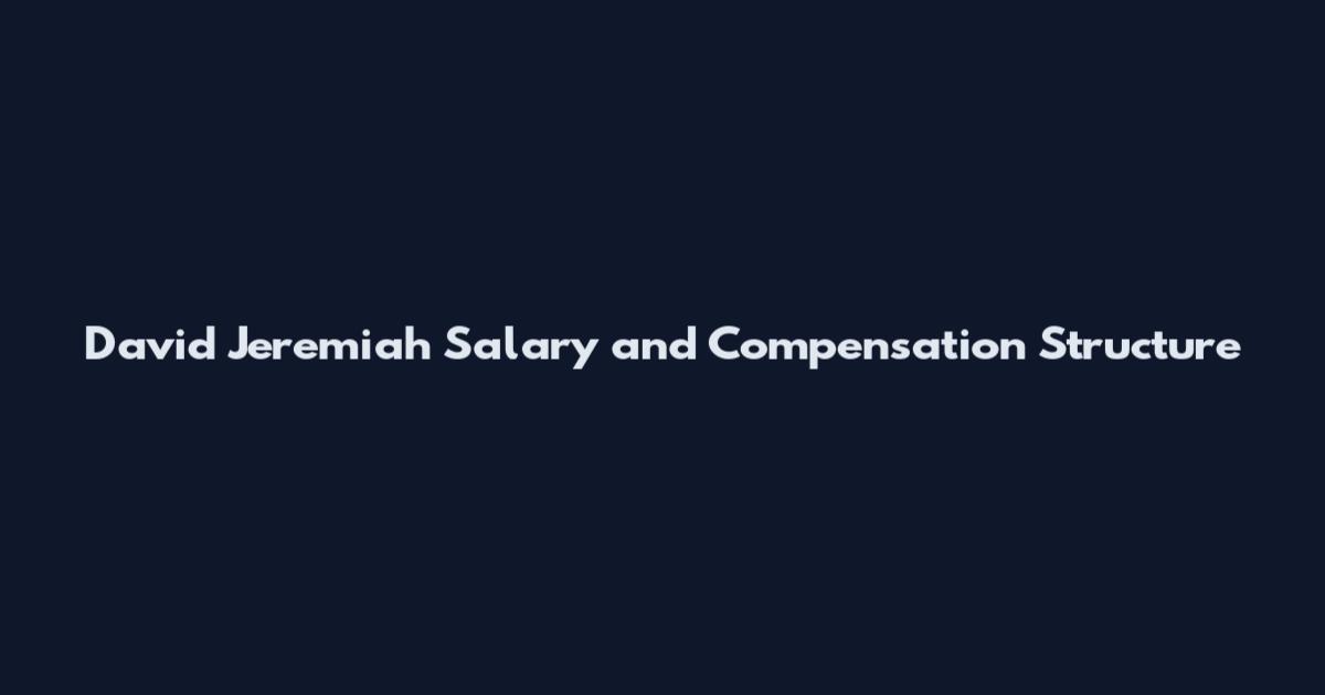 David Jeremiah Salary and Compensation Structure
