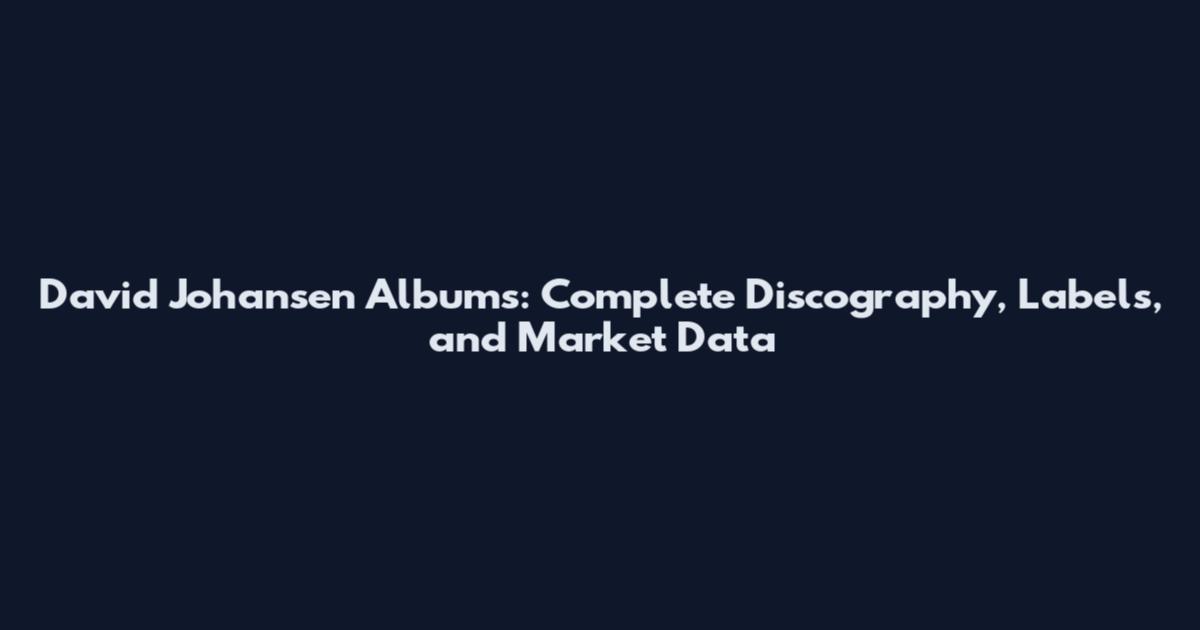 David Johansen Albums: Complete Discography, Labels, and Market Data