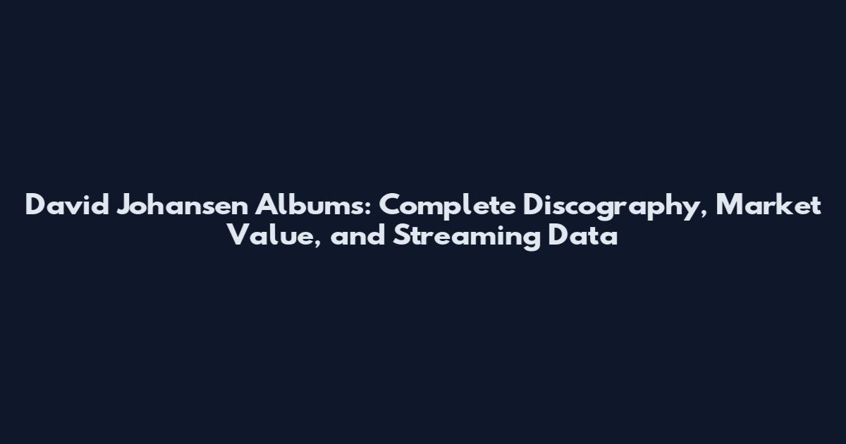 David Johansen Albums: Complete Discography, Market Value, and Streaming Data