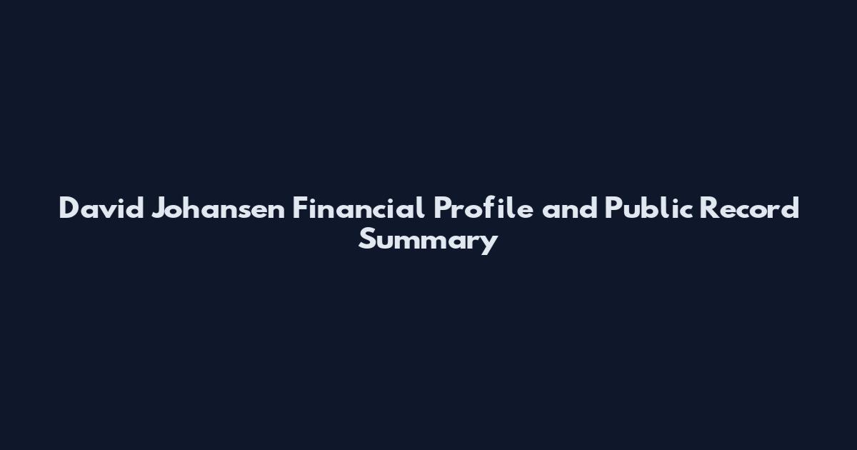 David Johansen Financial Profile and Public Record Summary