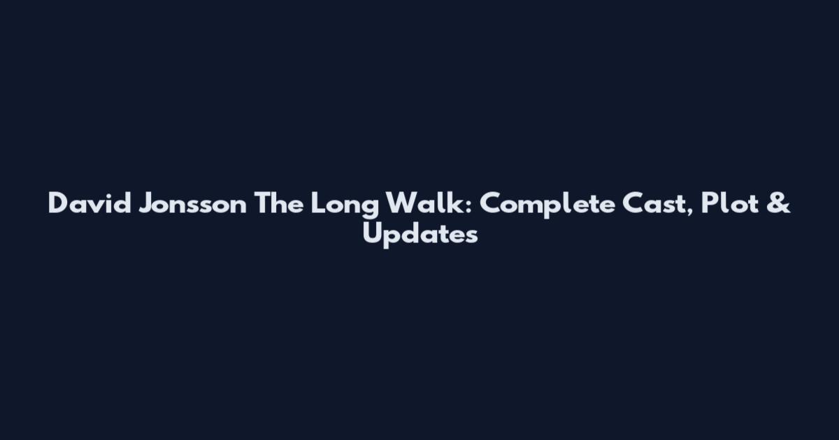 David Jonsson The Long Walk: Complete Cast, Plot & Updates