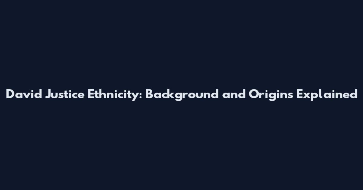 David Justice Ethnicity: Background and Origins Explained