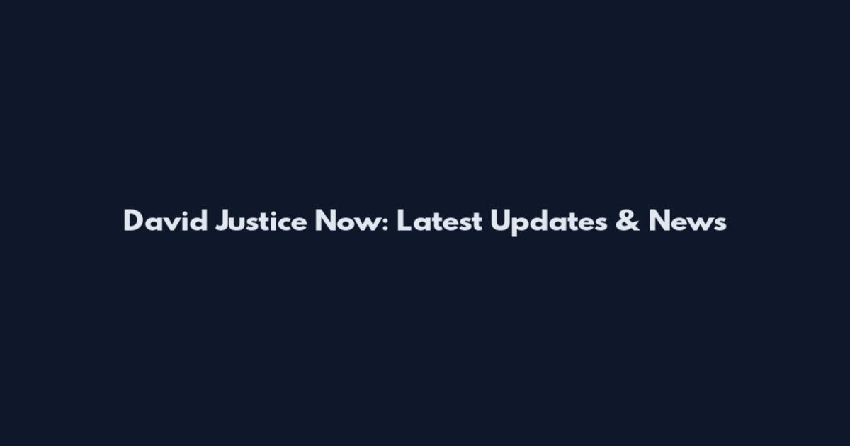 David Justice Now: Latest Updates & News