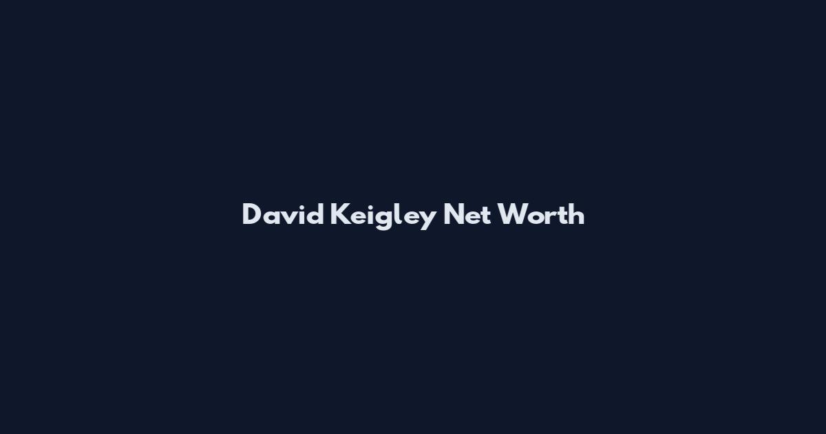 David Keigley Net Worth