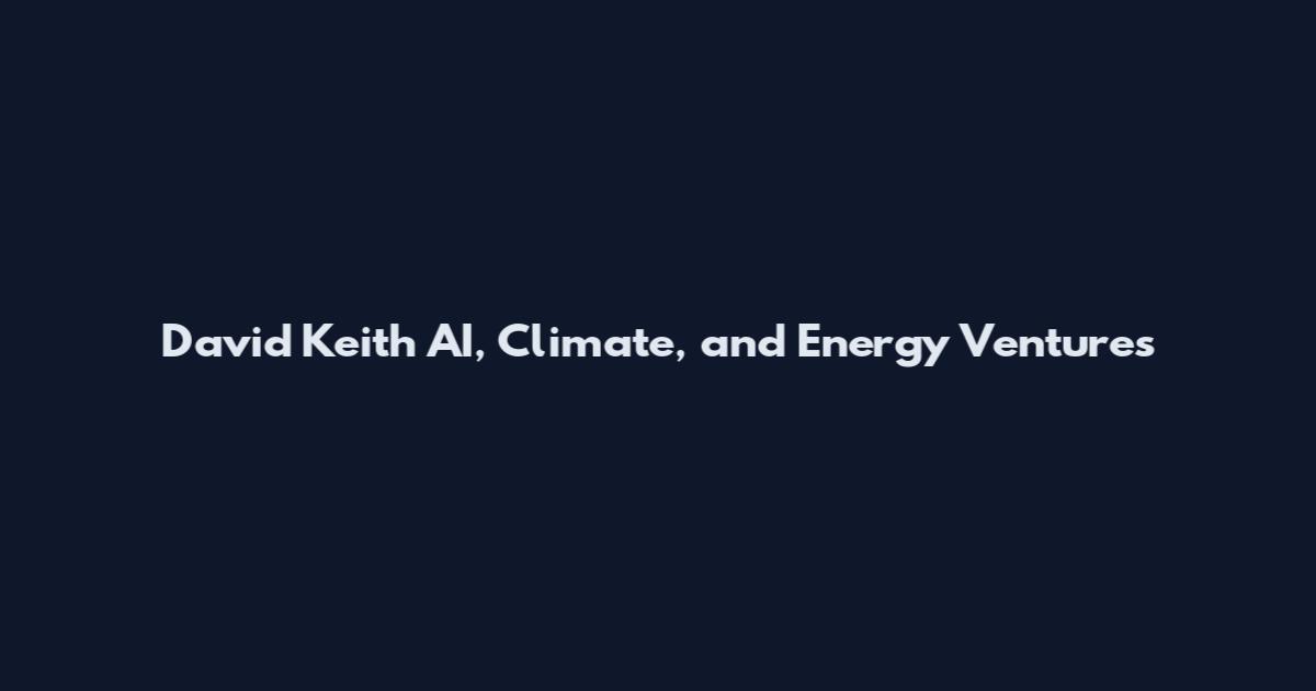 David Keith AI, Climate, and Energy Ventures