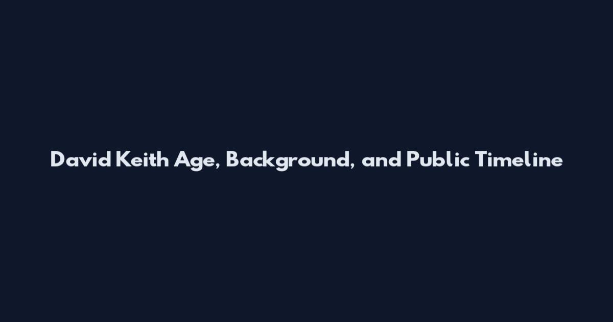 David Keith Age, Background, and Public Timeline