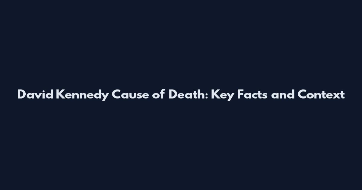David Kennedy Cause of Death: Key Facts and Context