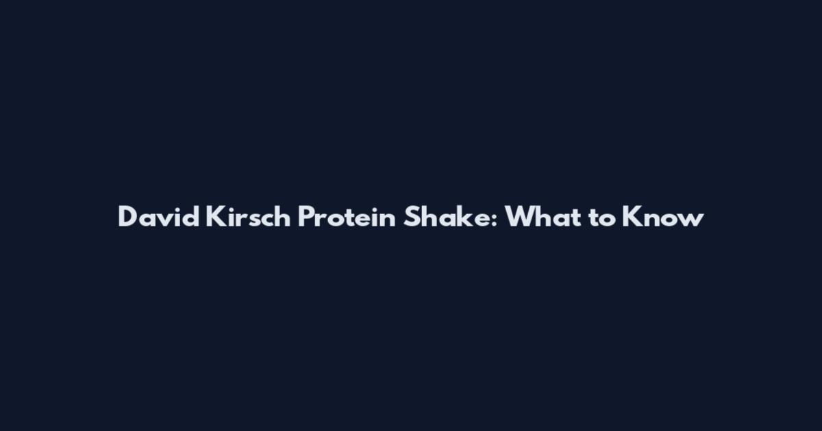 David Kirsch Protein Shake: What to Know